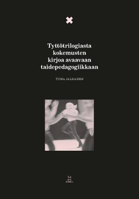 Tyttötrilogiasta kokemusten kirjoa avaavaan taidepedagogiikkaan