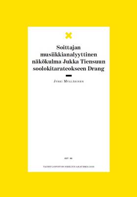 Soittajan musiikkianalyyttinen näkökulma Jukka Tiensuun soolokitarateokseen Drang